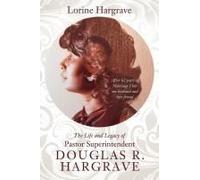 The Life And Legacy Of Pastor Superintendent Douglas R. Hargrave: After 62 Years Of Marriage I Lost My Husband And Best Friend