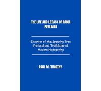The Life and Legacy of Radia Perlman: Inventor of the Spanning Tree Protocol and Trailblazer of Modern Networking