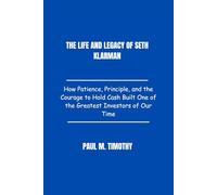 The Life and Legacy of Seth Klarman: How Patience, Principle, and the Courage to Hold Cash Built One of the Greatest Investors of Our Time