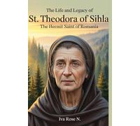 The Life and Legacy of St. Theodora of Sihla: The Hermit Saint of Romania