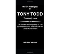The Life And Legacy Of Tony Todd The Candyman: The Success and Biography Of The Horror Movie Icon, Personal Life and Career Achievement