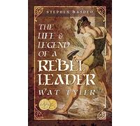 The Life and Legend of a Rebel Leader: Wat Tyler