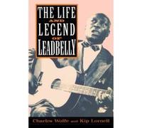 The Life and Legend of Leadbelly Charles Wolfe, Kip Lornell (Auteur)