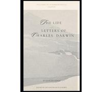 THE LIFE AND LETTERS OF CHARLES DARWIN: Volume I. Including An Autobiographical Chapter