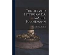 The Life And Letters Of Dr. Samuel Hahnemann - Thomas Lindsley Bradford - Creative Media Partners LLC - Livre en Anglais Thomas Lindsley BradfordThomas Lindsley Bradford (Auteur)