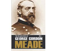 The Life and Letters of George Gordon Meade (Volume I-Abridged, Annotated)