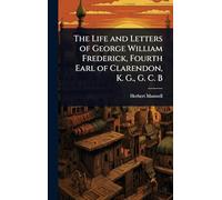 The Life and Letters of George William Frederick, Fourth Earl of Clarendon, K. G., G. C. B