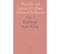 The Life and Letters of Gilbert White of Selborne