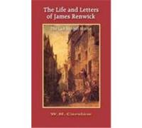 The Life and Letters of James Renwick: The Last Scottish Martyr Carslaw, William H. (Auteur)