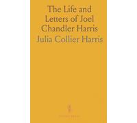 The Life and Letters of Joel Chandler Harris