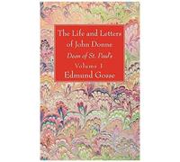 The Life And Letters Of John Donne, Vol I