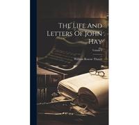 The Life And Letters Of John Hay; Volume I