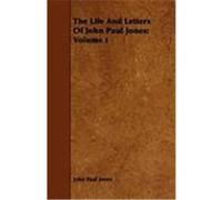The Life and Letters of John Paul Jones: Volume I Jones, John Paul (Auteur)