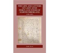 The Life and Letters of Lady Anne Percy Countess of Northumberland 15361591 The Life and Letters of Lady Anne Percy Countess of Northumberland 15361591 (Auteur)