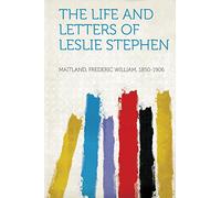 The Life and Letters of Leslie Stephen