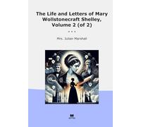 The Life and Letters of Mary Wollstonecraft Shelley, Volume 2 (of 2)