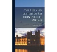 The Life And Letters Of Sir John Everett Millais