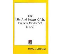 The Life And Letters Of St. Francis Xavier Henry J. Coleridge (Auteur)