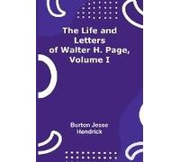 The Life And Letters Of Walter H. Page, Volume I