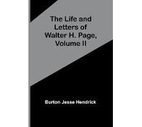 The Life And Letters Of Walter H. Page, Volume Ii