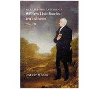 The Life And Letters Of William Lisle Bowles, Poet And Parson, 1762-1850