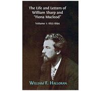 The Life And Letters Of William Sharp And "Fiona Macleod