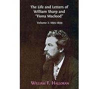 The Life And Letters Of William Sharp And "Fiona Macleod