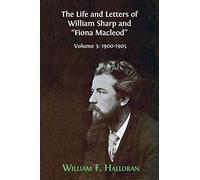 The Life And Letters Of William Sharp And "Fiona Macleod