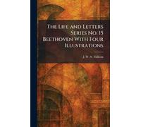 The Life and Letters Series No. 15 Beethoven With Four Illustrations