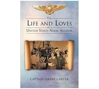 The Life And Loves Of A United States Naval Aviator
