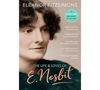 The Life and Loves of E. Nesbit: Author of The Railway Children