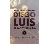The Life And Martyrdom Of Diego Luis De San Vitores, S.J. (2nd Edition)