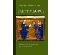 The Life and Miracles of Saint Maurus: Disciple of Benedict Apostle to France