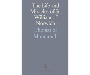 The Life and Miracles of St. William of Norwich
