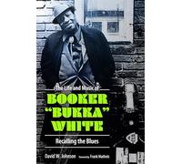 The Life and Music of Booker "Bukka" White: Recalling the Blues