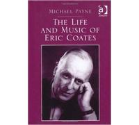 The Life And Music Of Eric Coates