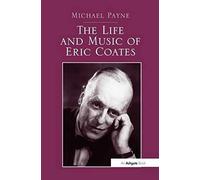 The Life And Music Of Eric Coates