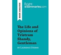 The Life and Opinions of Tristram Shandy, Gentleman by Laurence Sterne (Book Analysis): Detailed Summary, Analysis and Reading Guide