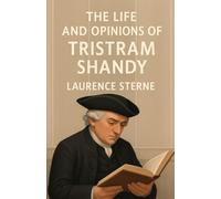 The Life And Opinions Of Tristram Shandy (Illustrated)