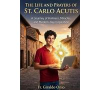 The Life and Prayers of St. Carlo Acutis: A Journey of Holiness, Miracles, and Modern-Day Inspiration