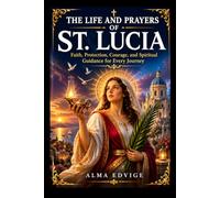 THE LIFE AND PRAYERS OF ST. LUCIA