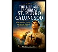 THE LIFE AND PRAYERS OF ST. PEDRO CALUNGSOD
