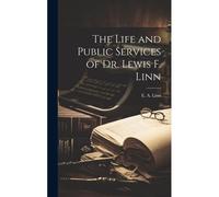 The Life And Public Services Of Dr. Lewis F. Linn