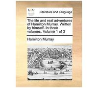 The Life And Real Adventures Of Hamilton Murray. Written By Himself. In Three Volumes. Volume 1 Of 3