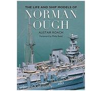 The Life And Ship Models Of Norman Ough