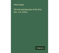 The Life and Speeches of the Very Rev. J. H. Cotton