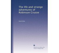 The life and strange adventures of Robinson Crusoe
