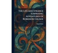 The Life and Strange Surprising Adventures of Robinson Crusoe