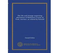 The life and strange surprising adventures of Robinson Crusoe of York, mariner, as related by himself (Vol-1)