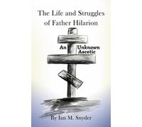The Life And Struggles Of Father Hilarion: An Unknown Ascetic